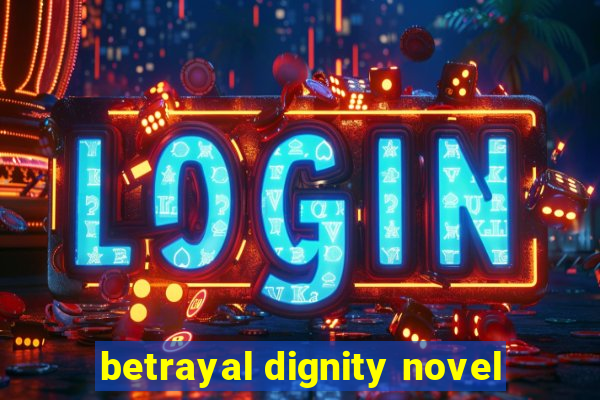 betrayal dignity novel